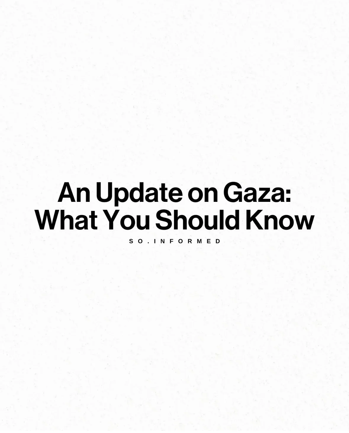 The image displays bold black text on a plain white textured background. The main text reads 'An Update on Gaza: What You…