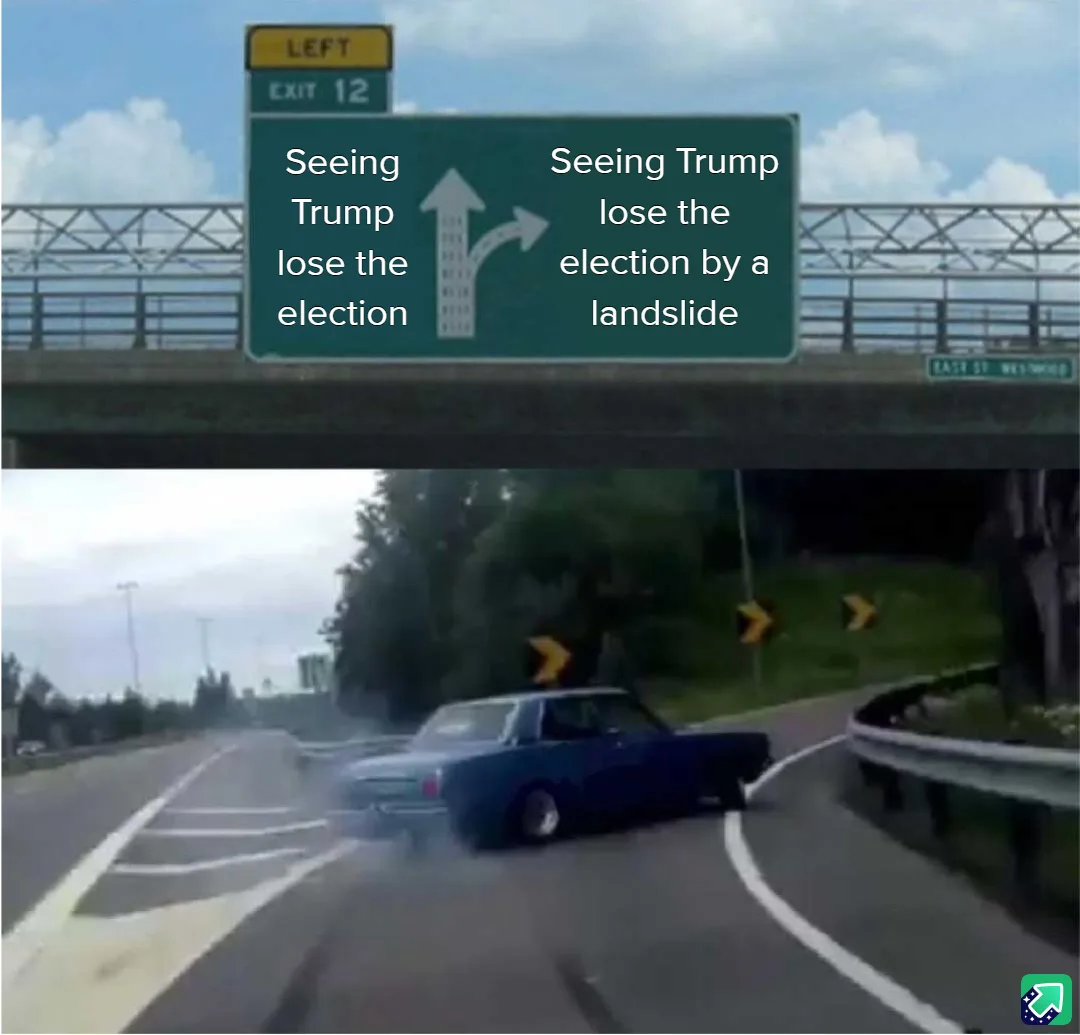 A highway sign with two options: 'Seeing Trump lose the election' and 'Seeing Trump lose the election by a landslide', with…