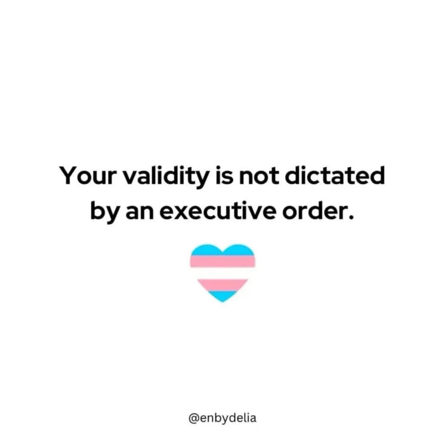 A plain white background features bold black text stating 'Your validity is not dictated by an executive order.' Below the…