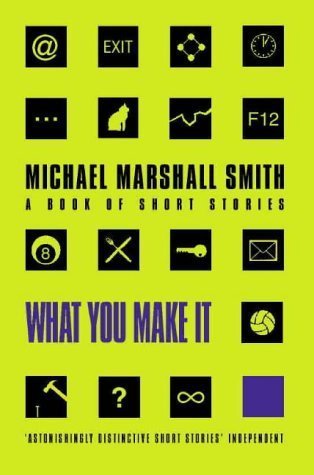 A bright lime-green book cover for 'What You Make It' by Michael Marshall Smith, featuring a grid of black squares with…