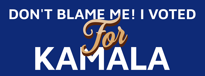 A blue background with white text reading 'DON'T BLAME ME! I VOTED' at the top and 'KAMALA' at the bottom. The word 'For' is…