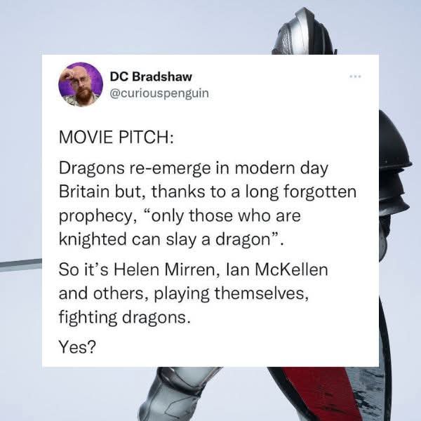 A tweet from DC Bradshaw (@curiouspenguin) proposing a movie pitch where dragons return to modern-day Britain, and only…