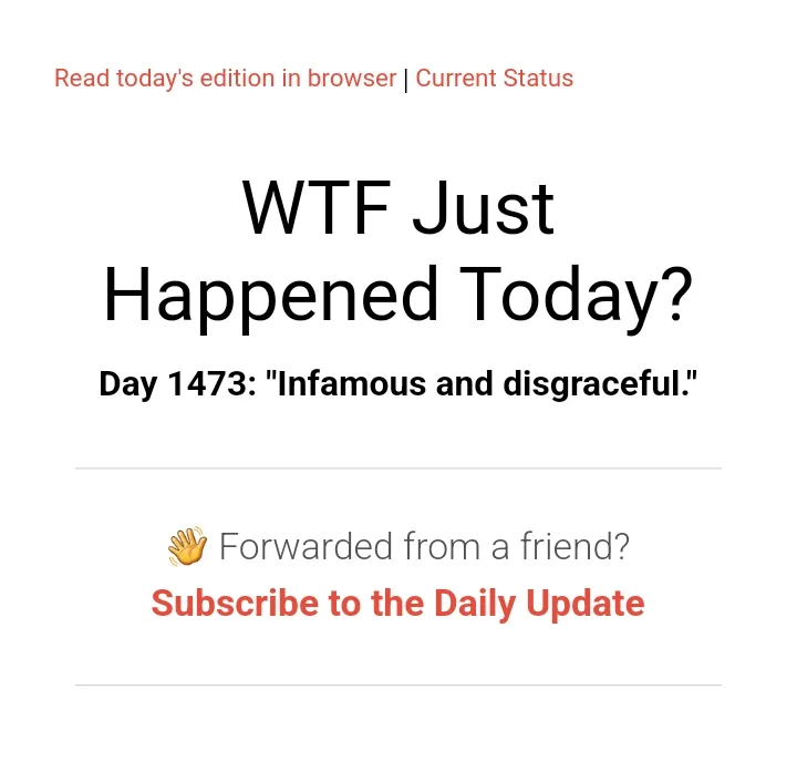 The image displays a screenshot of a newsletter titled 'WTF Just Happened Today?' with the text 'Day 1473: "Infamous and…