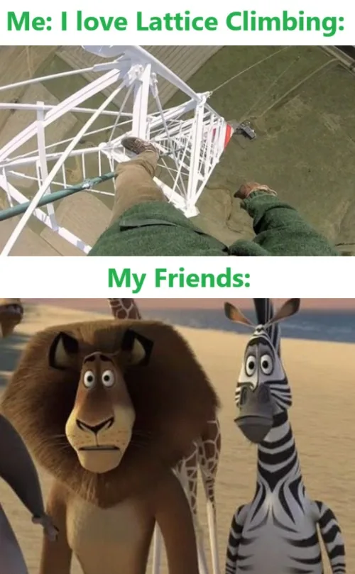 The top panel shows a first-person view of someone's legs and feet on a tall white lattice tower, with the text 'Me: I love…