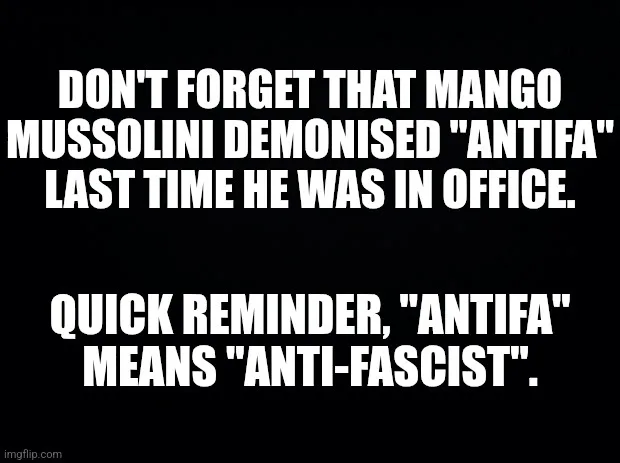 A black background with bold white text in two blocks. The top block reads 'DON'T FORGET THAT MANGO MUSSOLINI DEMONISED…