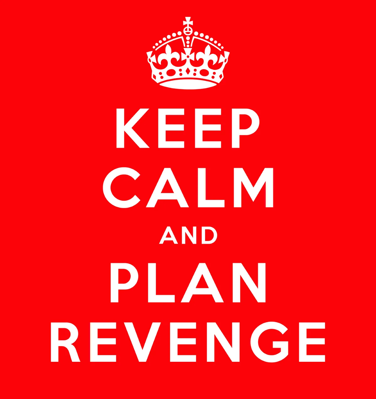 A red background features a white crown at the top, with the text 'KEEP CALM AND PLAN REVENGE' in large white capital…