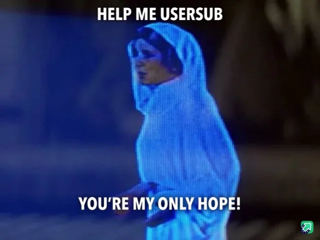 I Need Your Help, USERSUB Community!