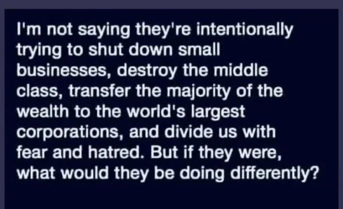 A dark blue background with white text that reads: 'I'm not saying they're intentionally trying to shut down small…