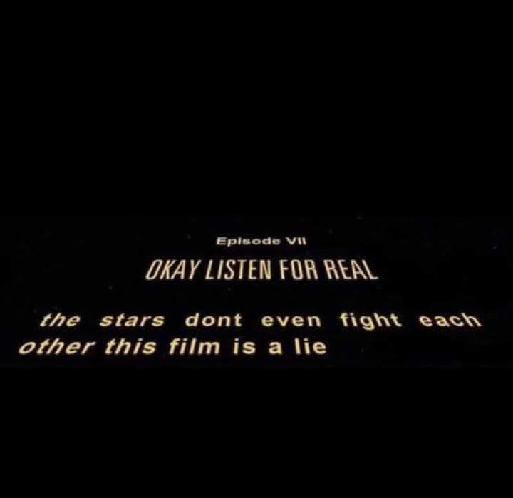 A black screen with yellow text mimicking a Star Wars title card, reading 'Episode VII', 'OKAY LISTEN FOR REAL', and 'the…