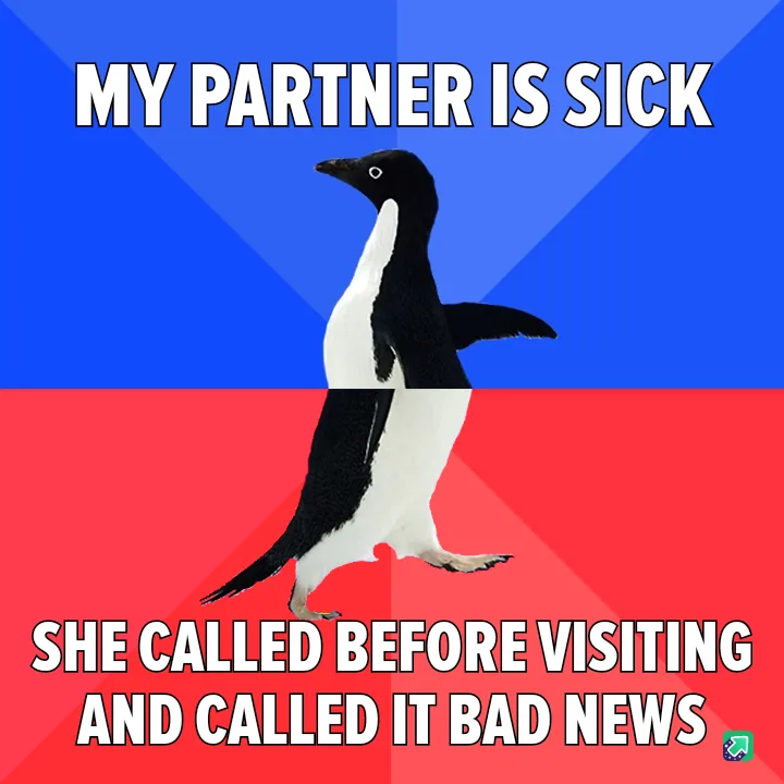 A penguin stands centered against a blue and red background, split horizontally. The top half reads 'MY PARTNER IS SICK' and…