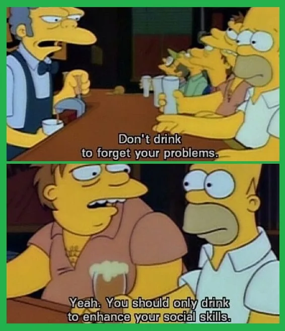 The meme features two panels from The Simpsons. In the top panel, a bartender tells patrons, 'Don't drink to forget your…