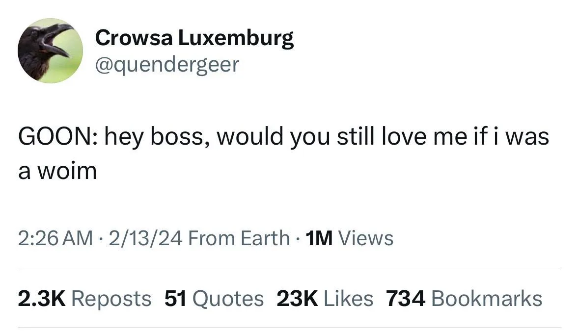 A screenshot of a tweet from user Crowsa Luxemburg (@quendergeeer) showing the text 'GOON: hey boss, would you still love me…