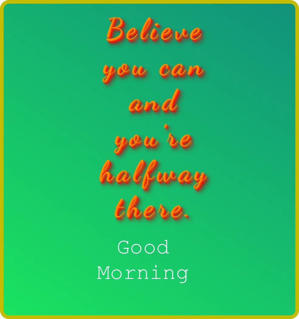 A green square image with a yellow border contains orange 3D-style text reading 'Believe you can and you're halfway there.'…