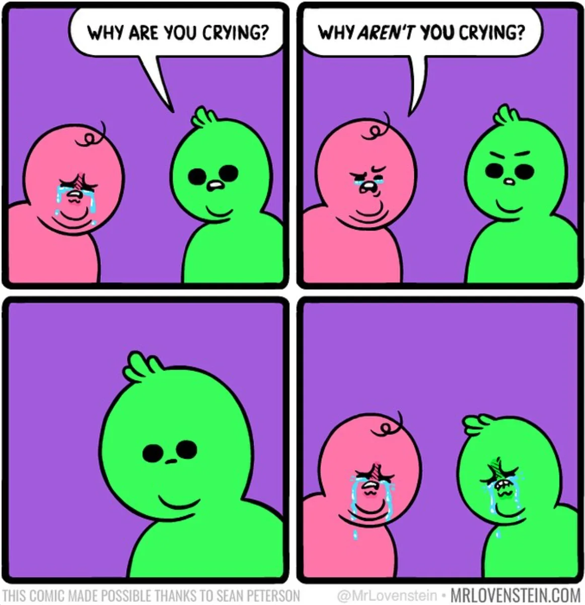 A four-panel comic shows two cartoon characters, a pink one crying and a green one smiling. The green character asks why the…