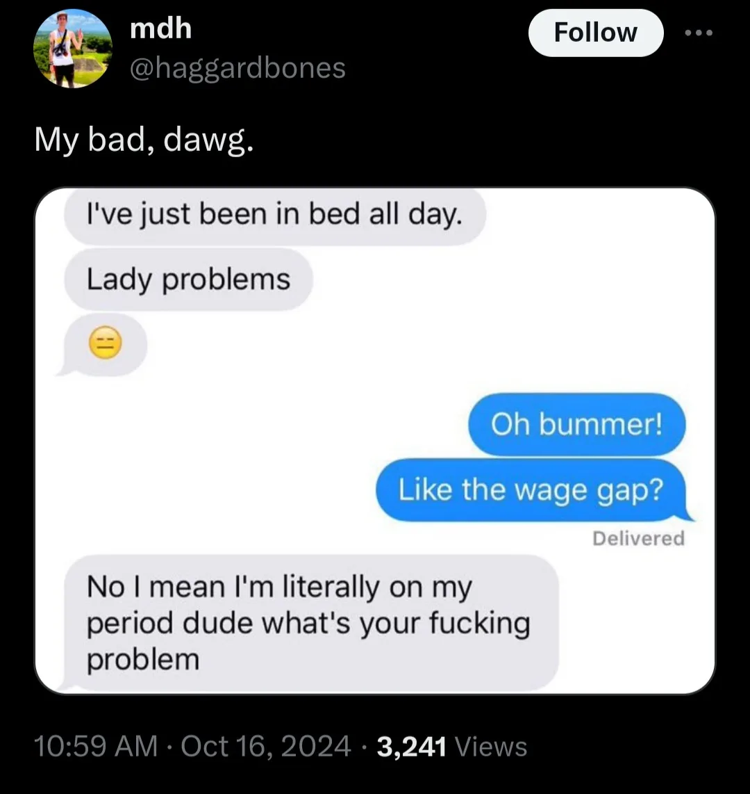 A screenshot of a text message conversation where one person says they've been in bed all day due to 'lady problems' and…