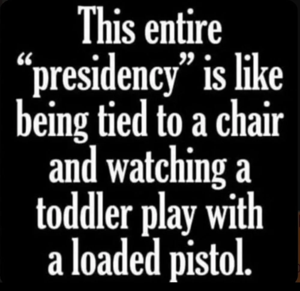 The image is a black background with large white text that reads: 'This entire "presidency" is like being tied to a chair…