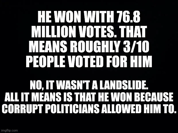 A black background with bold white text stating that winning 76.8 million votes means only roughly 3 out of 10 people voted…