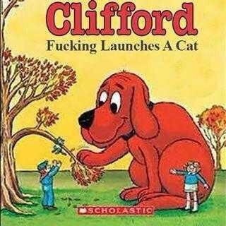 A classic Clifford the Big Red Dog book cover is altered with the text 'Fucking Launches A Cat' overlaid on the original…