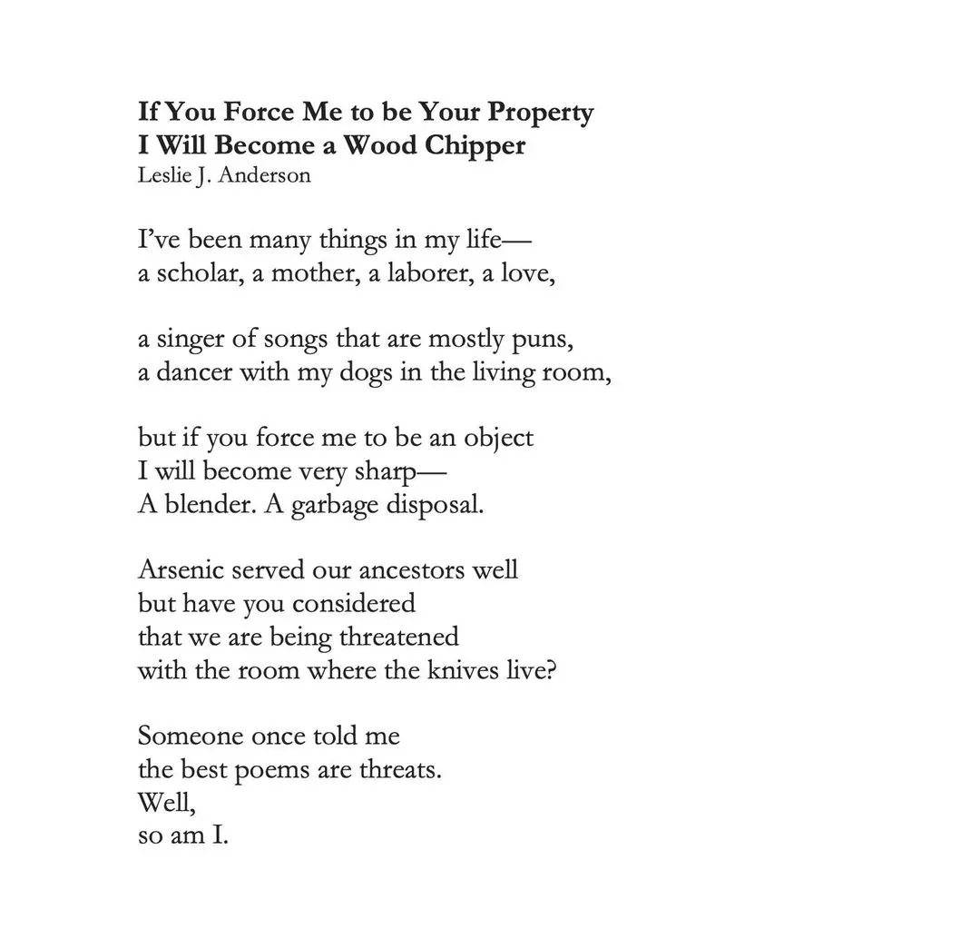 The image displays a poem titled 'If You Force Me to be Your Property I Will Become a Wood Chipper' by Leslie J. Anderson…