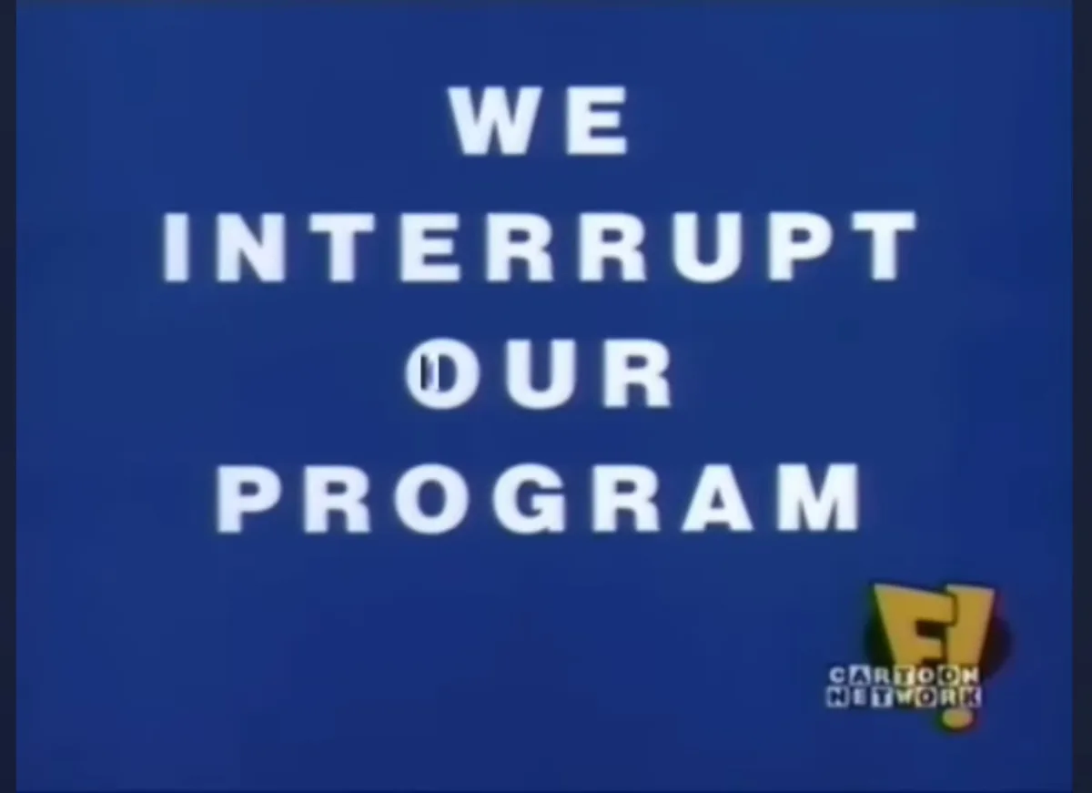 A blue screen with bold white text reading 'WE INTERRUPT OUR PROGRAM' and the Cartoon Network logo in the bottom right…