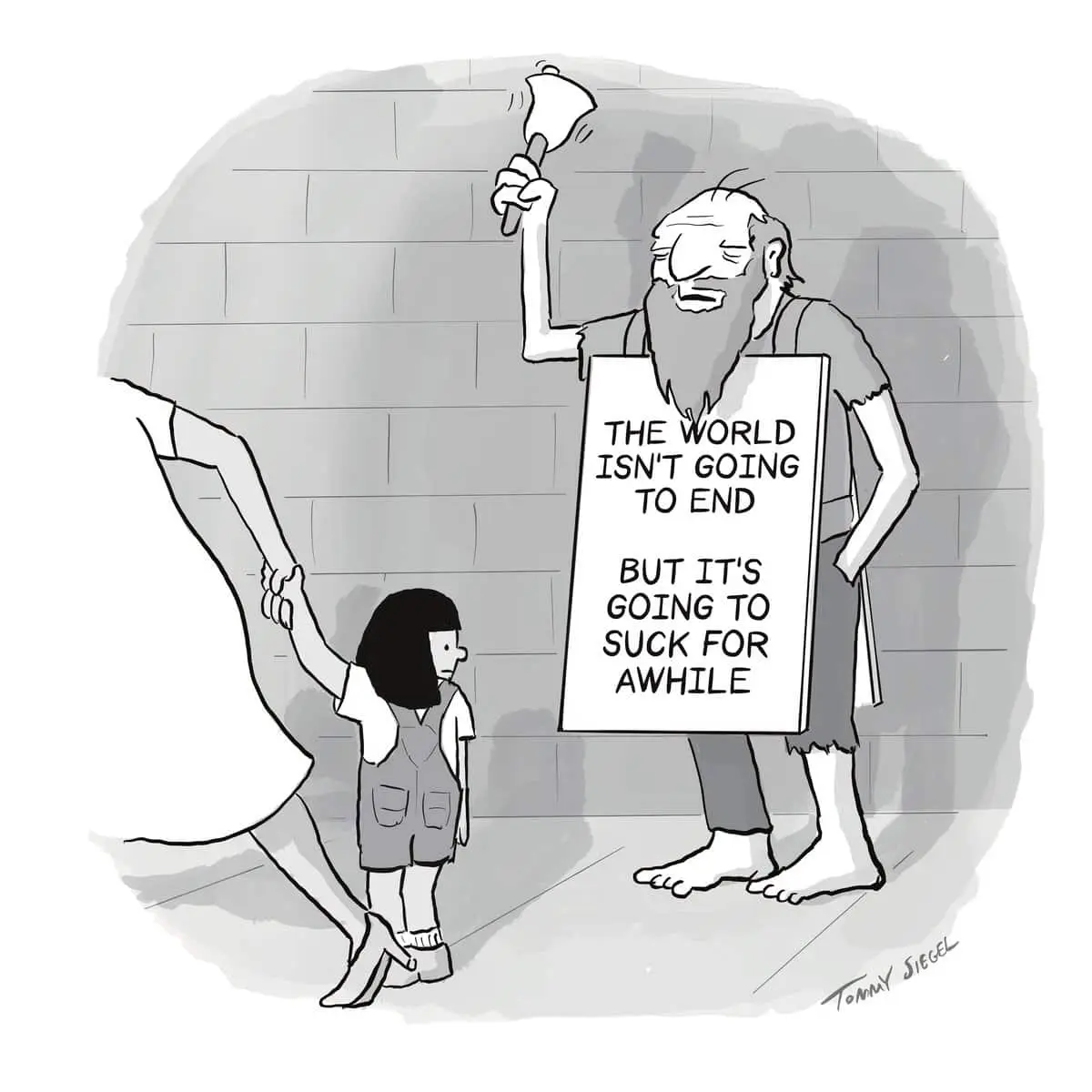 A black-and-white cartoon shows a bearded man holding a sign that reads 'THE WORLD ISN'T GOING TO END BUT IT'S GOING TO SUCK…