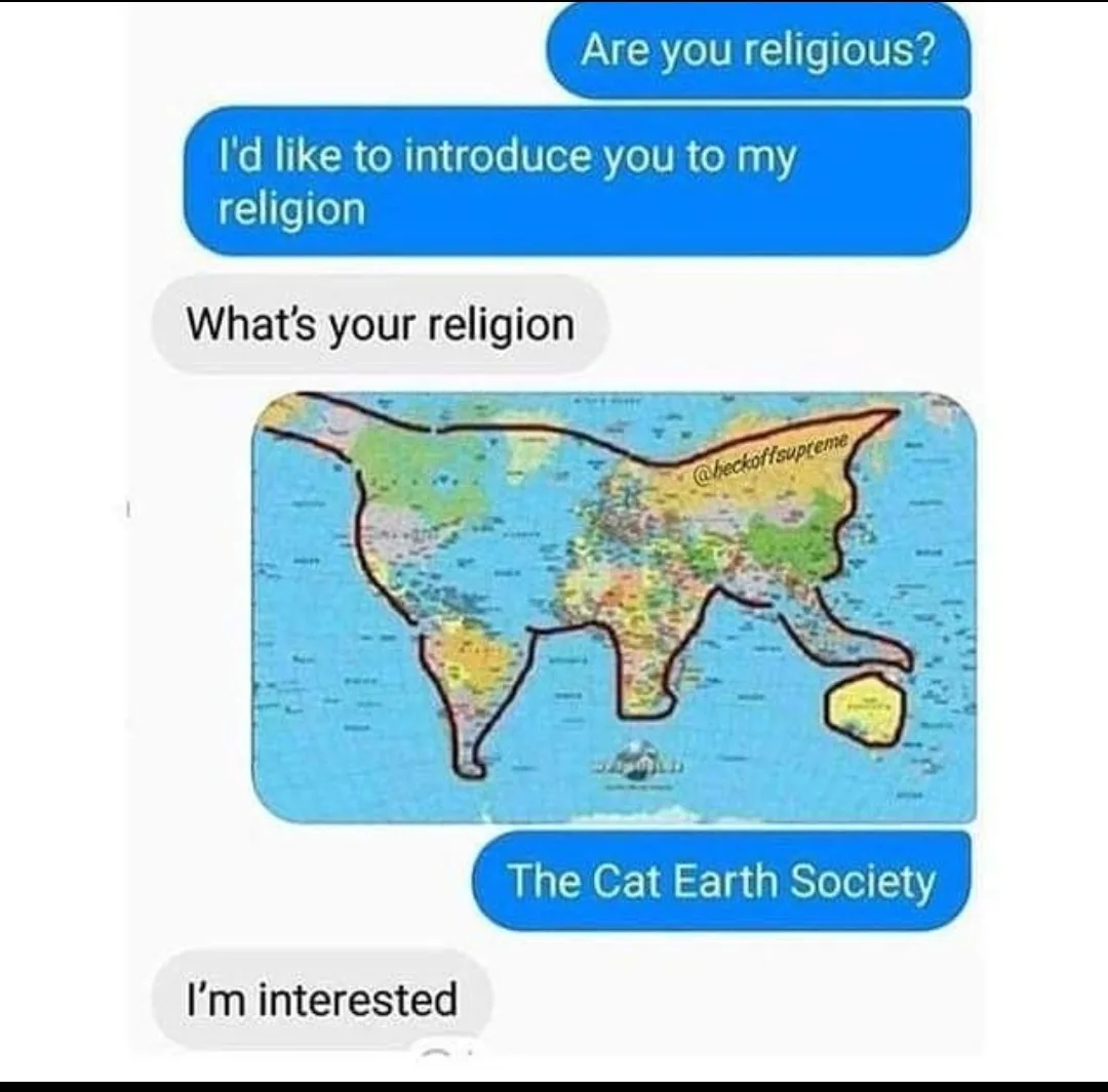 A text conversation mock-up shows a user asking if you're religious, then introducing 'The Cat Earth Society' as their…
