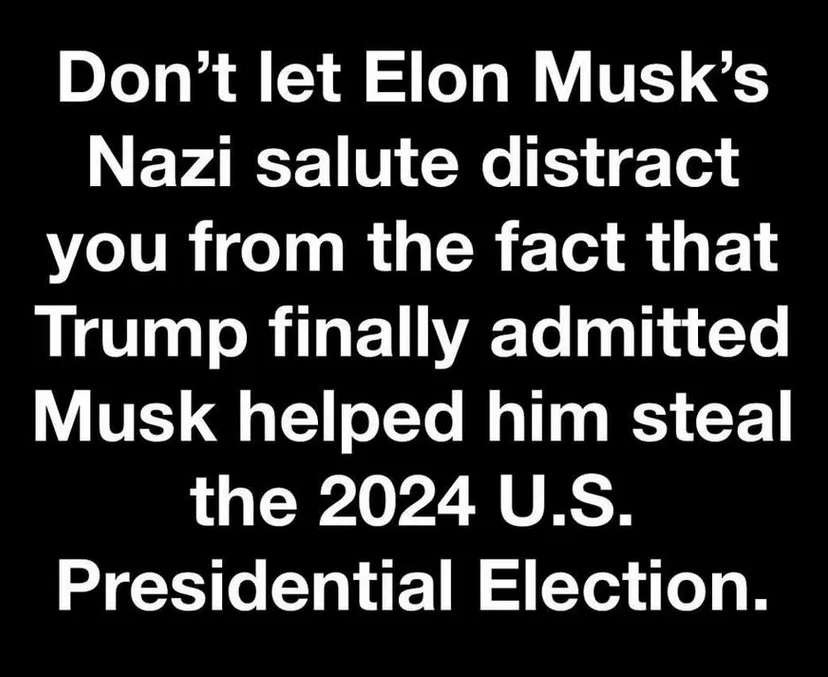 A black background with large white text that reads: 'Don't let Elon Musk's Nazi salute distract you from the fact that…