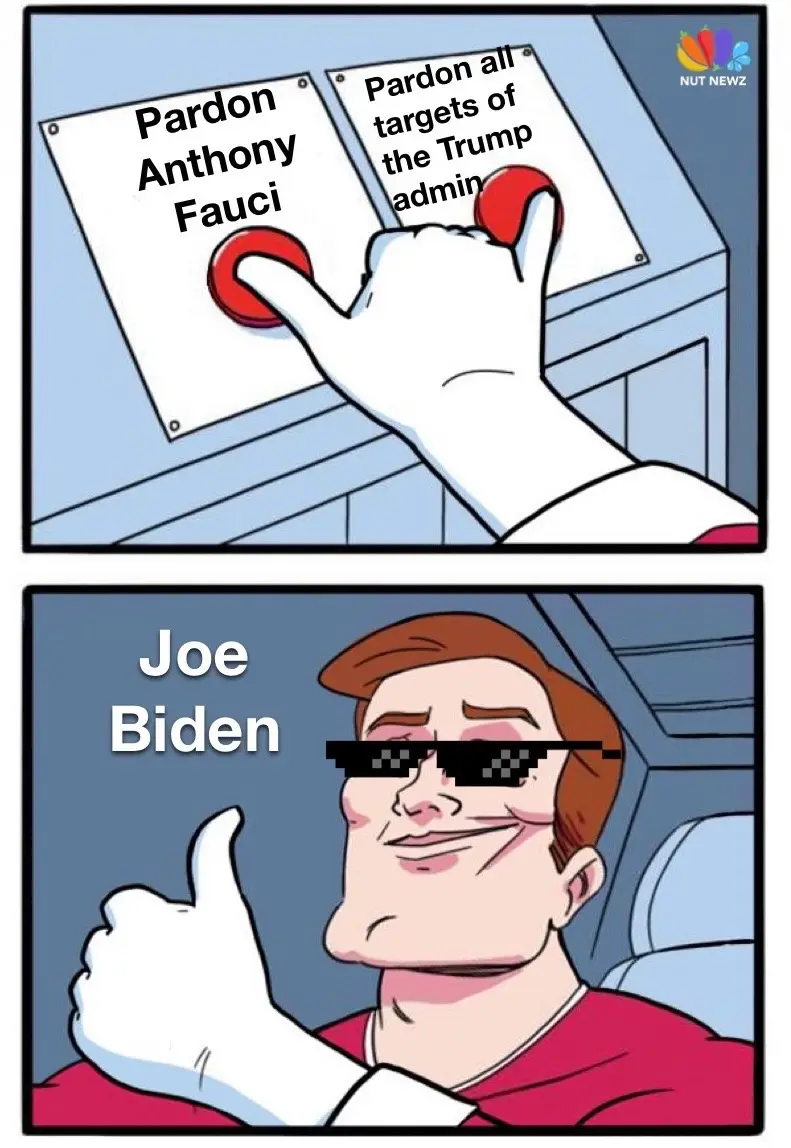 A two-panel cartoon shows a hand pressing two red buttons labeled 'Pardon Anthony Fauci' and 'Pardon all targets of the…