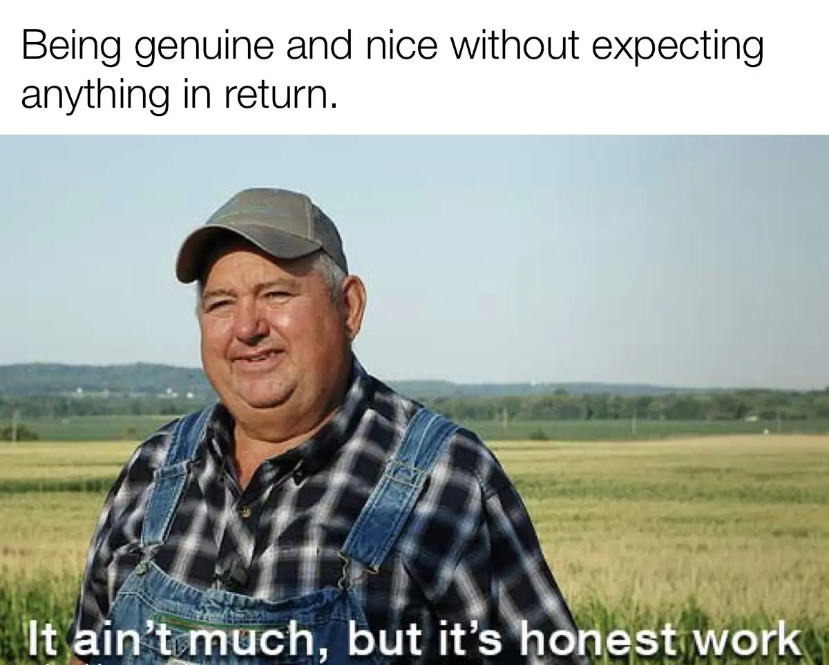 A man in overalls and a cap stands in a field, smiling modestly. The text above him reads 'Being genuine and nice without…