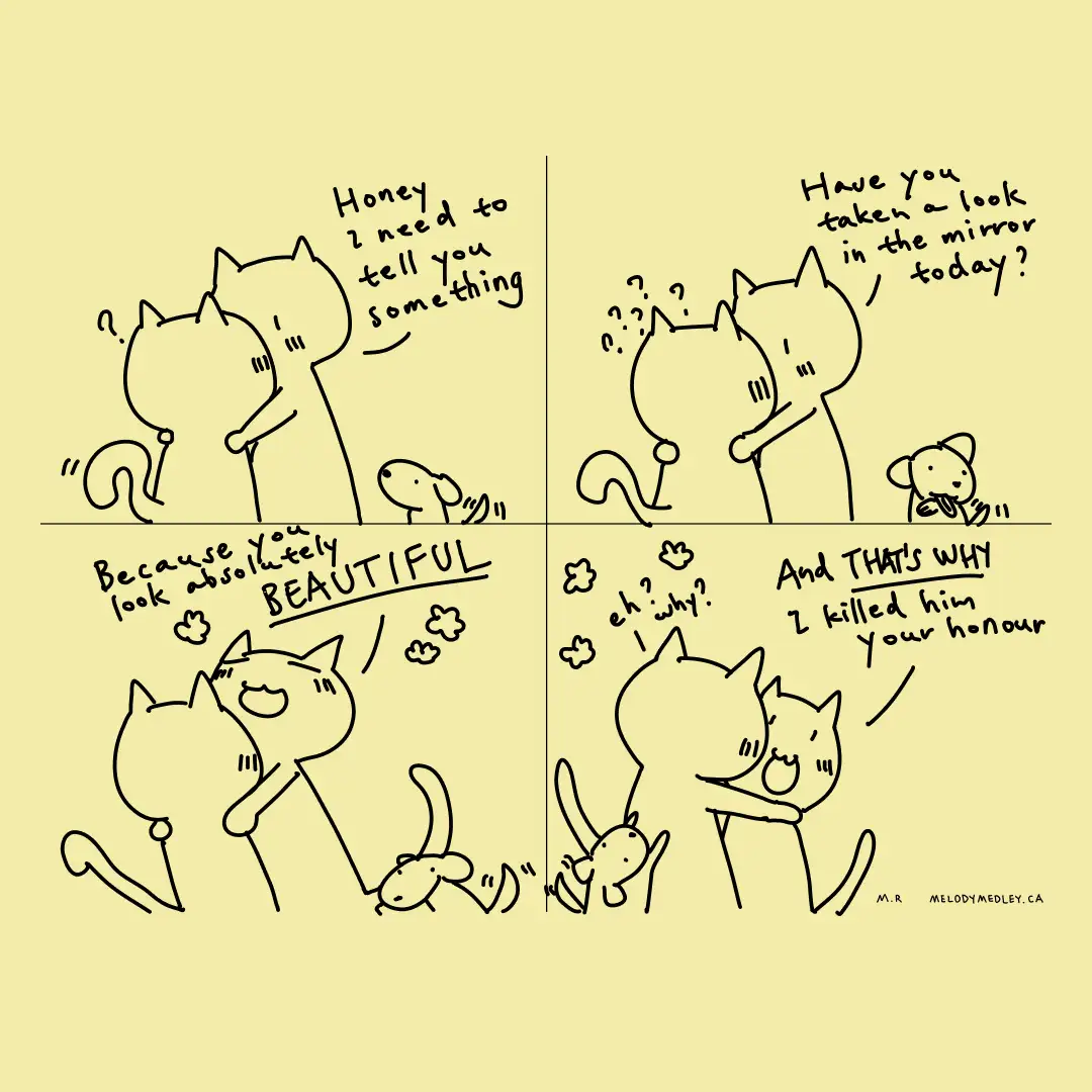 A four-panel comic strip featuring two cats and a small dog. In the first panel, one cat tells the other, 'Honey I need to…