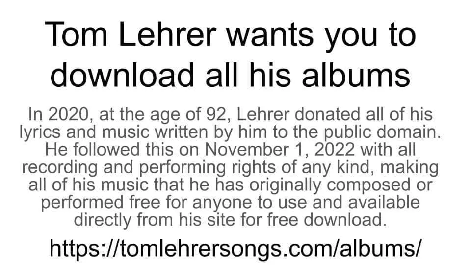 A plain white background image with black text. The large headline reads 'Tom Lehrer wants you to download all his albums'…