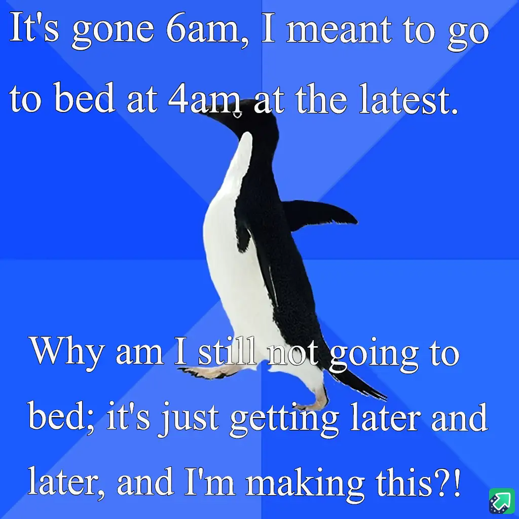 A penguin stands against a blue background with white text overlaid in two sections. The top text reads 'It's gone 6am, I…