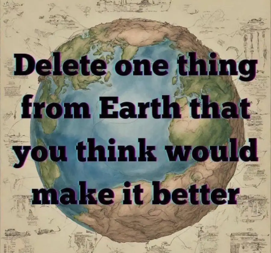 An image of a hand-drawn globe centered on Earth, overlaid with bold black text that reads 'Delete one thing from Earth that…