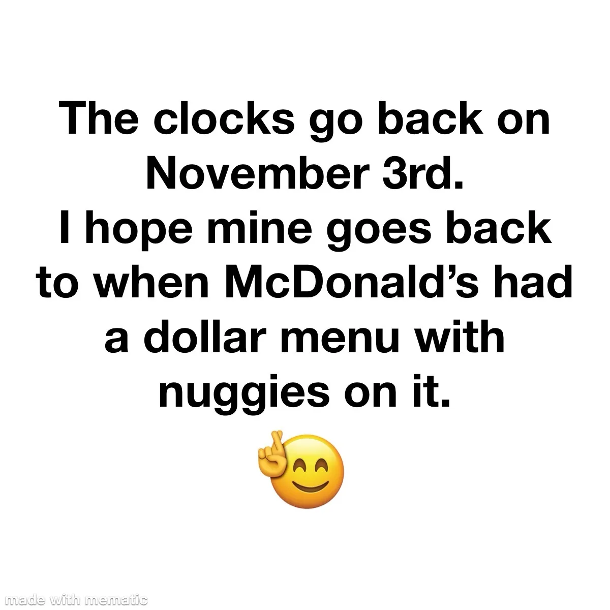 A plain white background with black text stating 'The clocks go back on November 3rd. I hope mine goes back to when…