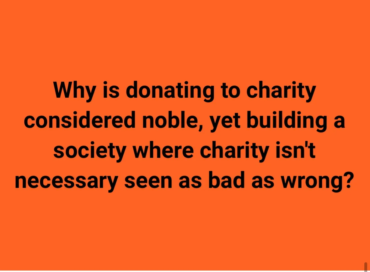 A solid orange background with centered black text posing a philosophical question about societal values regarding charity…