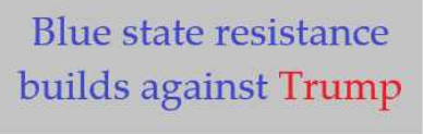 A plain gray background with blue text reading 'Blue state resistance builds against Trump', where the word 'Trump' is…