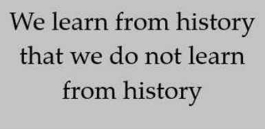 A plain gray background with black serif text centered in three lines: 'We learn from history', 'that we do not learn from…