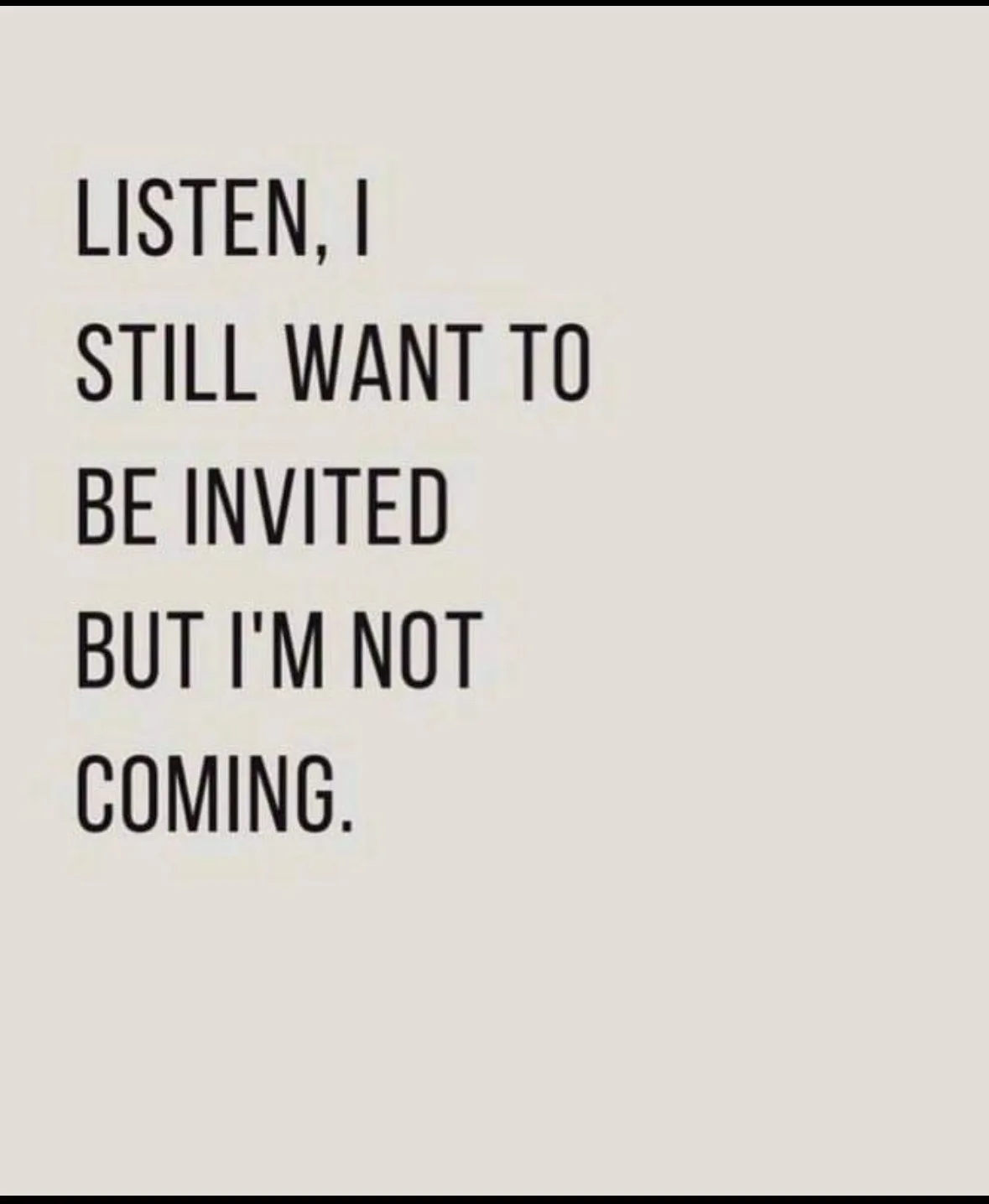 The image displays bold, black, sans-serif text centered on a plain light gray background. The text reads: 'LISTEN, I STILL…