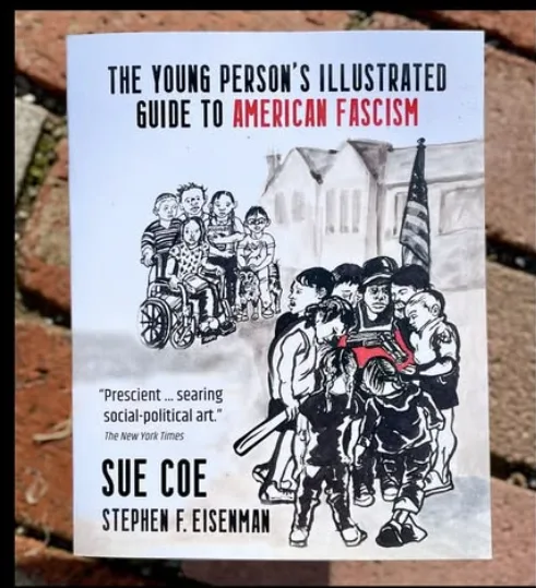 A book cover titled 'THE YOUNG PERSON'S ILLUSTRATED GUIDE TO AMERICAN FASCISM' by Sue Coe and Stephen F. Eisenman, featuring…