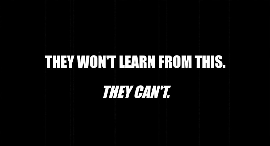 A black background with vertical scan lines, featuring bold white text that reads 'THEY WON'T LEARN FROM THIS.' on the top…