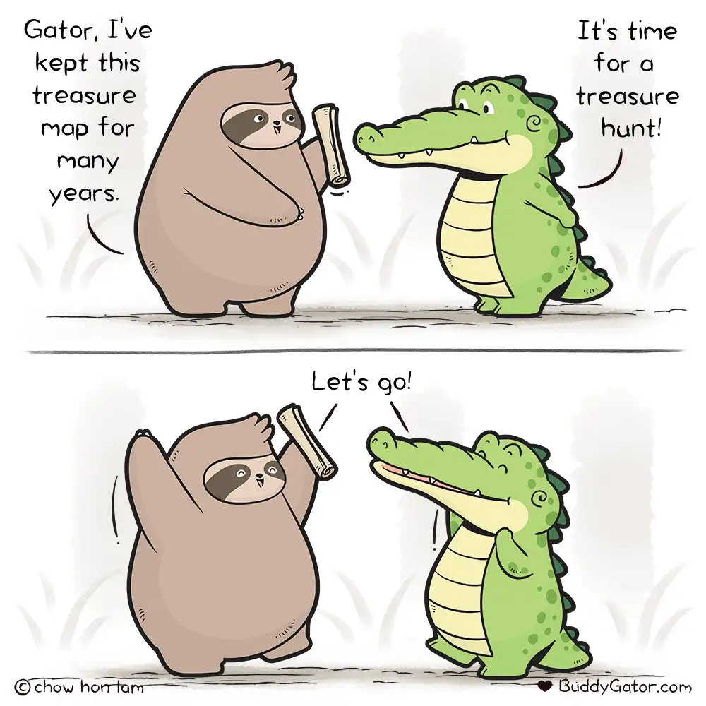 A two-panel cartoon shows a sloth holding a rolled-up treasure map and telling a green alligator it's time for a treasure…