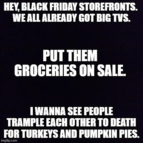 Imagining Myself Tasing Someone Over the Last Frozen Turkey...