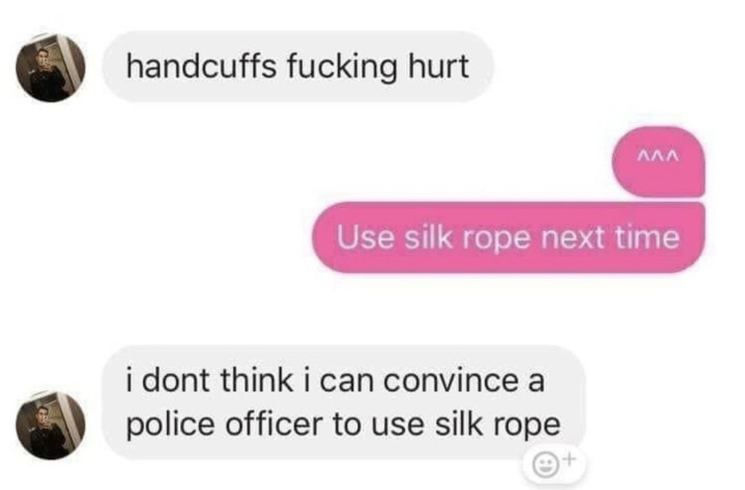 A screenshot of a text conversation shows one person complaining that handcuffs hurt, to which the other replies…